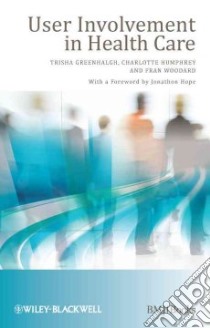 User Involvement in Health Care libro in lingua di Greenhalgh Trisha (EDT), Humphrey Charlotte Ph.D. (EDT), Woodard Fran (EDT)