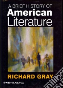 A Brief History of American Literature libro in lingua di Gray Richard