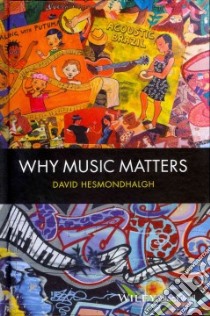 Why Music Matters libro in lingua di Hesmondhalgh David