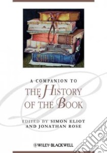 A Companion to the History of the Book libro in lingua di Eliot Simon (EDT), Rose Jonathan (EDT)