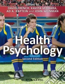 Health Psychology libro in lingua di French David (EDT), Vedhara Kavita (EDT), Kaptein Ad A. (EDT), Weinman John (EDT)