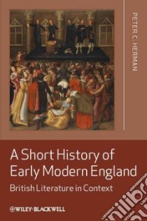 A Short History of Early Modern England libro in lingua di Herman Peter C.