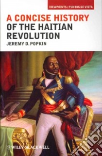 A Concise History of the Haitian Revolution libro in lingua di Popkin Jeremy D.