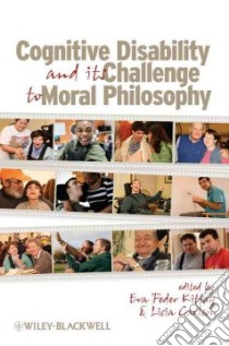 Cognitive Disability and Its Challenge to Moral Philosophy libro in lingua di Kittay Eva Feder (EDT), Carlson Licia (EDT)