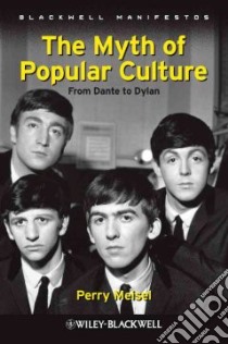 The Myth of Popular Culture from Dante to Dylan libro in lingua di Meisel Perry