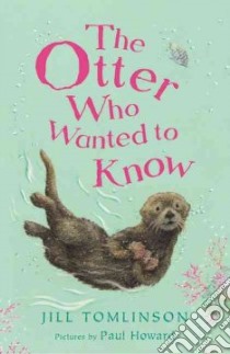 The Otter Who Wanted To Know libro in lingua di Tomlinson Jill, Howard Paul (ILT)