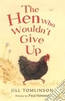 The Hen Who Wouldn't Give Up libro in lingua di Tomlinson Jill, Howard Paul (ILT)