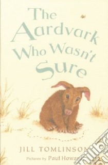 Aardvark Who Wasn't Sure libro in lingua di Jill  Tomlinson