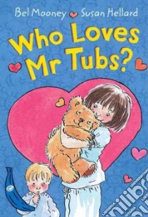 Who Loves Mr. Tubs? libro in lingua di Bel Mooney
