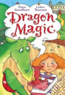 Dragon Magic libro in lingua di Goodhart Pippa, Danson Lesley (ILT)