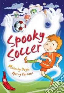 Spooky Soccer libro in lingua di Doyle Malachy, Parsons Garry