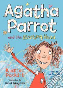 Agatha Parrot and the Floating Head libro in lingua di Kjartan Poskitt