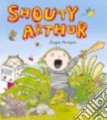 Shouty Arthur libro in lingua di Morgan Angie