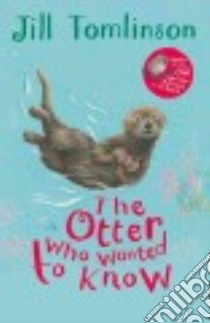 The Otter Who Wanted to Know libro in lingua di Tomlinson Jill, Howard Paul (ILT)
