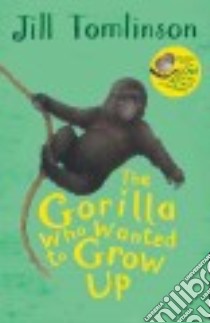The Gorilla Who Wanted to Grow Up libro in lingua di Tomlinson Jill, Howard Paul (ILT)