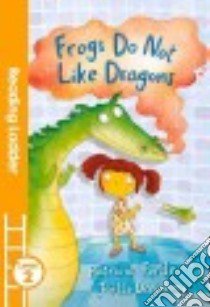Frogs Do Not Like Dragons libro in lingua di Forde Patricia, Dreidemy Joëlle (ILT)