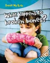 What Happens To Broken Bones libro in lingua di Carol Ballard