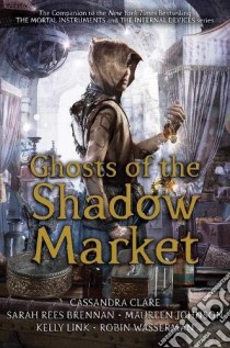 Ghosts of the Shadow Market libro in lingua di Cassandra Clare