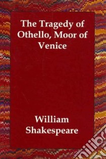 Tragedy of Othello, Moor of Venice libro in lingua di William Shakespeare