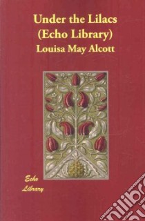 Under the Lilacs (Echo Library) libro in lingua di Louisa May Alcott