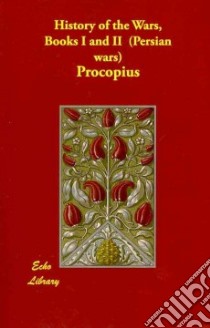 History of the Wars, Books I and II (Persian Wars) libro in lingua di Procopius
