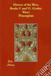 History of the Wars, Books V. and VI. (Gothic Wars) libro in lingua di Procopius