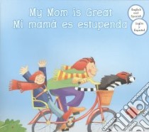 My Mom Is Great / Mi Mama es Estupenda libro in lingua di Goldsack Gaby, Walker Sara (ILT)