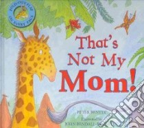 That's Not My Mom libro in lingua di Bently Peter, Bendall-Brunello John (ILT)