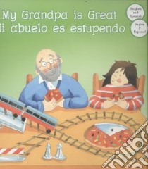 My Grandpa Great / Mi Abuelo Es Estupendo libro in lingua di Goldsack Gaby, Walker Sara (ILT)