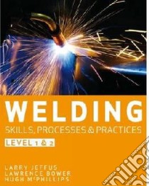 Welding Skills Processes and Practices Level 1 and 2 libro in lingua di McPhillips