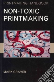 Non-toxic Printmaking libro in lingua di Graver Mark