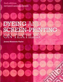 Dyeing and Screen-Printing on Textiles libro in lingua di Kinnersly-taylor Joanna