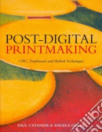 Post-Digital Printmaking libro in lingua di Catanese Paul, Geary Angela