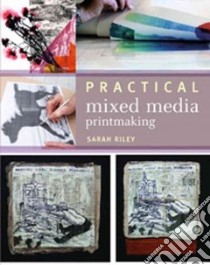 Practical Mixed-Media Printmaking Techniques libro in lingua di Riley Sarah A.