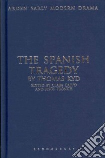The Spanish Tragedy libro in lingua di Kyd Thomas, Calvo Clara (EDT), Tronch Jesus (EDT)