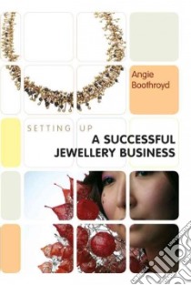 Setting Up a Successful Jewellery Business libro in lingua di Boothroyd Angie