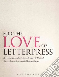 For the Love of Letterpress libro in lingua di Saunders Cathie Ruggie, Chiplis Martha