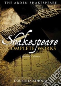 The Arden Shakespeare Complete Works libro in lingua di Shakespeare William, Proudfoot Richard (EDT), Thompson Ann (EDT), Kastan David Scott (EDT)