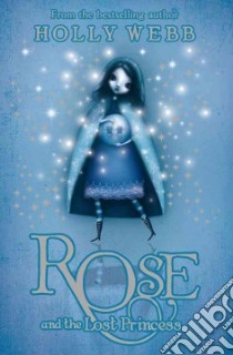 Rose and the Lost Princess libro in lingua di Holly Webb