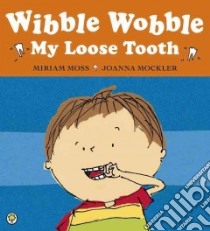 Wibble Wobble, My Loose Tooth libro in lingua di Miriam Moss