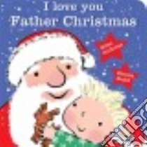 I Love You, Father Christmas libro in lingua di Andreae Giles, Dodd Emma (ILT)