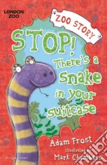 Stop! There's a Snake in Your Suitcase libro in lingua di Adam Frost