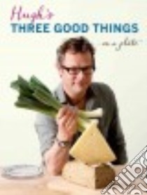 Hugh's Three Good Things libro in lingua di Fearnley-Whittingstall Hugh, Wheeler Simon (PHT), Jesse Mariko (ILT)