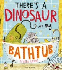 There's a Dinosaur in My Bathtub libro in lingua di Echeverri Catalina