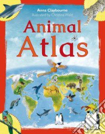 Animal Atlas libro in lingua di Claybourne Anna, Wald Christina (ILT)