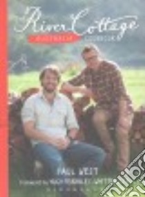 The River Cottage Australia Cookbook libro in lingua di West Paul, Chew Mark (PHT), Fearnley-Whittingstall Hugh (FRW), Chadwick Kat (ILT)