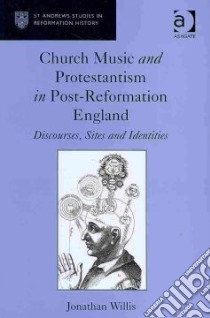 Church Music and Protestantism in Post-reformation England libro in lingua di Willis Jonathan