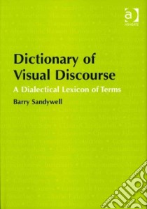 Dictionary of Visual Discourse libro in lingua di Sandywell Barry