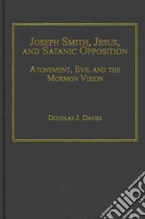 Joseph Smith, Jesus, and Satanic Opposition libro in lingua di Davies Douglas J.