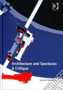 Architecture and Spectacle libro in lingua di Hartoonian Gevork